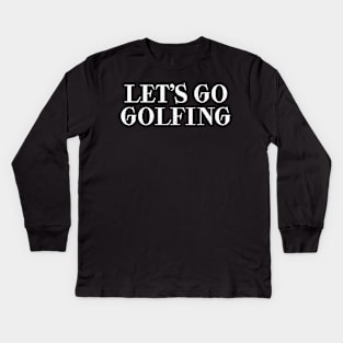 Let’s Go Golfing Kids Long Sleeve T-Shirt